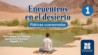 Pláticas Cuaresmales  Encuentros en el desierto  Parte 1 [upl. by Feldt]