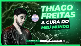 THIAGO FREITAS  A CURA DO MEU MUNDO [upl. by Brandie]