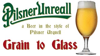 Pilsner Unreall  Grain to Glass  a Beer in the style of Pilsner Urquell [upl. by Kolb]