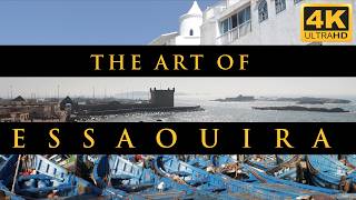 The Art Of Essaouira  a 4K journey [upl. by Elimaj]