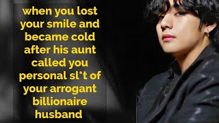 Taehyung ffwhen you lost your smile and become cold after his aunt called you personal [upl. by Acinelav]