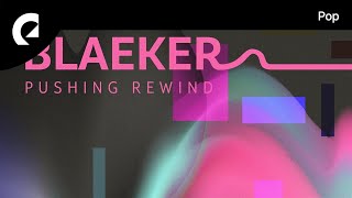 BLAEKER feat Eyre  Pushing Rewind [upl. by Coleman635]