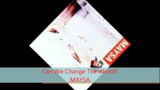 Maysa  CAN WE CHANGE THE WORLD [upl. by Ennavoj]