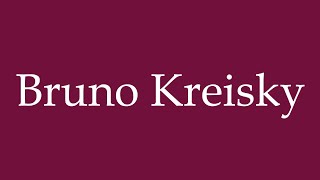 How to Pronounce Bruno Kreisky Correctly in German [upl. by Ellekcim]