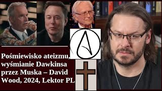 Pośmiewisko ateizmu wyśmianie Dawkinsa przez Muska – David Wood 2024 Lektor PL [upl. by Adler]