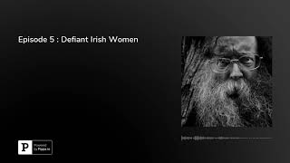 Episode 5  Defiant Irish Women [upl. by Grogan]