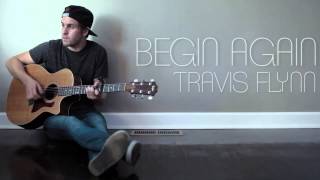 Begin Again  Taylor Swift Cover Travis Flynn [upl. by Einattirb767]