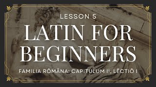 Latin For Beginners  Lesson 05  Familia Romana  Capitulum II  Lectio I [upl. by Teufert]