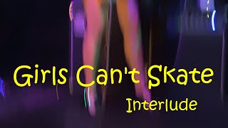 Girls Cant Skate  Interlude [upl. by Aneloj]