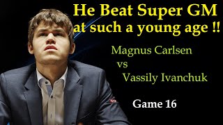 He Beats Super GM at such a young age  Magnus Carlsen vs Vassily Ivanchuk  Game 16 [upl. by Susannah928]