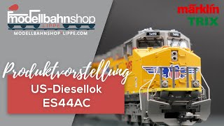 Märklin  Trix  Spur H0  USDiesellok ES44 AC der UP  USA  Epoche VI [upl. by Notgnimer]