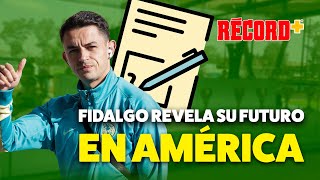 ¡ÁLVARO FIDALGO REVELA SU FUTURO EN EL AMÉRICA RECHAZÓ esta OFERTA del EXTRANJERO [upl. by Aizat645]