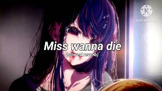 Miss wanna die slowed reverb [upl. by Kelley]