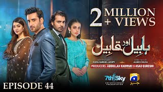 Habil Aur Qabil Episode 44  Eng Sub  Aagha Ali  Yashma Gill  Asad Siddiqui  24th July 2024 [upl. by Narayan]