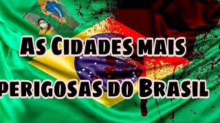 As Cidades mais perigosas do Brasil Brasil [upl. by Charil759]