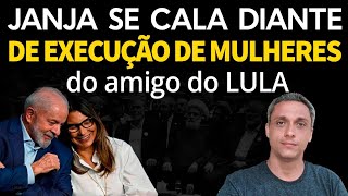 O silêncio da feministas  Cadê a JANJA pra falar sobre a execução de mulheres do amigo do LULA [upl. by Portland828]