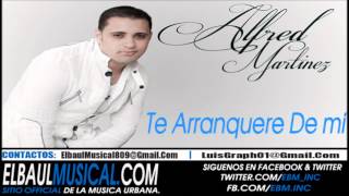 Alfred Martinez  Te Arrancare De mi Bachata Nueva 2012 [upl. by Nalyr534]