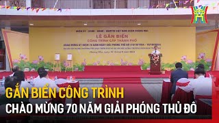 Gắn biển công trình chào mừng 70 năm Giải phóng Thủ đô  Tin tức [upl. by Yerxa]