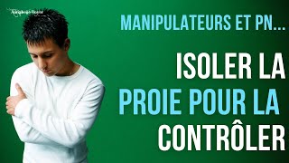 30 Manipulateurs  Pervers narcissiques ★ Isoler sa proie pourquoi [upl. by Ellennad]