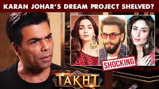 SHOCKING Karan Johars Film Takht With Ranveer Kareena And Alia SHELVED Reason Revealed [upl. by Yttap]