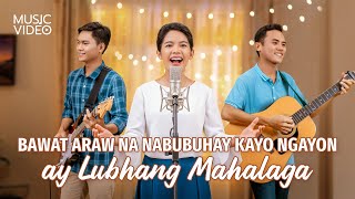 Tagalog Christian Music Video  quotBawat Araw na Nabubuhay Kayo Ngayon ay Lubhang Mahalagaquot [upl. by Nnawtna843]