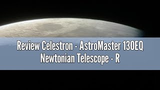 Review Celestron  AstroMaster 130EQ Newtonian Telescope  Reflector Telescope for Beginners  Fully [upl. by Allerus]