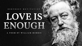 Love is Enough – William Morris Powerful Life Poetry [upl. by Eisiam]