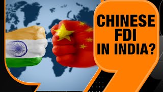 Chinese FDI In India Time To Rethink Foreign Direct Investment Rules  National Security Concerns [upl. by Ahsennek117]