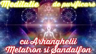 Meditatie de purificare cu Arhanghelul Metatron si Sandalfon [upl. by Okia266]