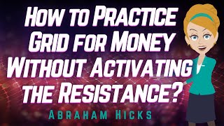 Abraham Hicks  How to Practice Grid for Money Without Activating Resistance [upl. by Takeo]