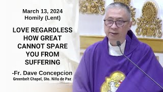 LOVE REGARDLESS HOW GREAT CANNOT SPARE YOU FROM SUFFERING  Homily by Fr Dave Concepcion [upl. by Enyallij605]