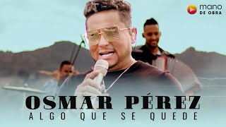 Osmar Pérez  Algo Que Se Quede Video Oficial [upl. by Adrianna]