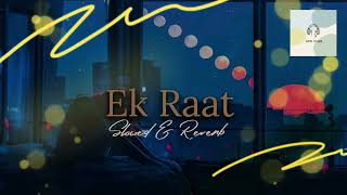 Ek Raat Slowed amp Reverb 😩🤧🙉❤️🙃 [upl. by Zoba]