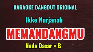 MEMANDANGMU  Ikke Nurjanah  Karaoke Dangdut Nada Dasar B [upl. by Barncard155]