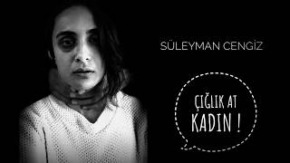 Çığlık At Kadın  Süleyman Cengiz [upl. by Eelirrem]