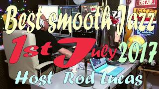 BEST SMOOTH JAZZ  1ST JULY 2017  HOST ROD LUCAS [upl. by Spalla940]