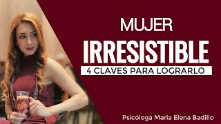 4 Claves para ser una mujer irresistible  Psicóloga Maria Elena Badillo [upl. by Bernadina]