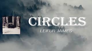 Leifur James  Circles Lyrics [upl. by Lekzehcey]