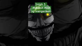 inilah 5 makhluk Allah yang mengerikan dajjal addabah yajujmajuj ifrit azazil [upl. by Rozanna]