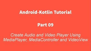 Android Kotlin 09  Create Audio and Video Player using MediaPlayer MediaController and VideoView [upl. by Aramoix]