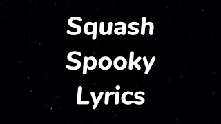 Squash  Spooky Lyrics [upl. by Lordan751]