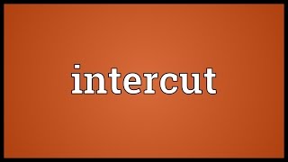 Intercut Meaning [upl. by Melnick]