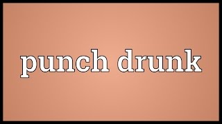 Punch drunk Meaning [upl. by Arezzini]