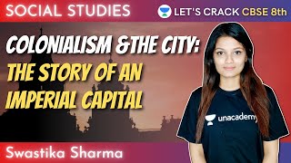 Colonialism amp The City The Story Of An Imperial Capital  1  History  8th CBSE  Swastika Sharma [upl. by Gates]