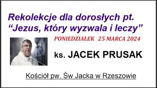 JACEK PRUSAK SJ  KAZANIE REKOLEKCJE 25032024 Wielki Poniedziałek [upl. by Minnaminnie]