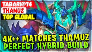 4K Matches Thamuz Perfect Hybrid Build  Top Global Thamuz  Tabari74  Mobile Legends Build [upl. by Arielle]