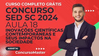 Aula 18 Conhecimentos Gerais 🔬 Inovações Científicas e Seus Impactos para o Concurso SED SC 2024 🚀 [upl. by Fridlund]