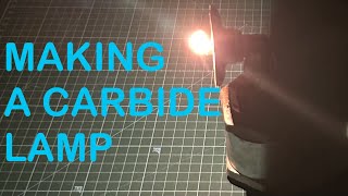 MAKING A CARBIDE LAMP [upl. by Backer]