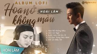 Hoa Nở Không Màu Lofi  Những bài hát hay nhất của Hoài Lâm  Lofi Ver [upl. by Ennaul]