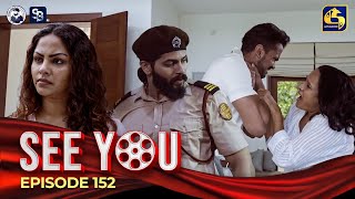 SEE YOU  EPISODE 152  සී යූ  11th October 2024 [upl. by Aeikan58]